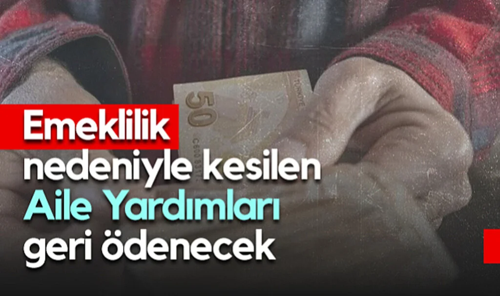 Emeklilik Nedeniyle Kesilen Aile Yardımları Geri Ödenecek