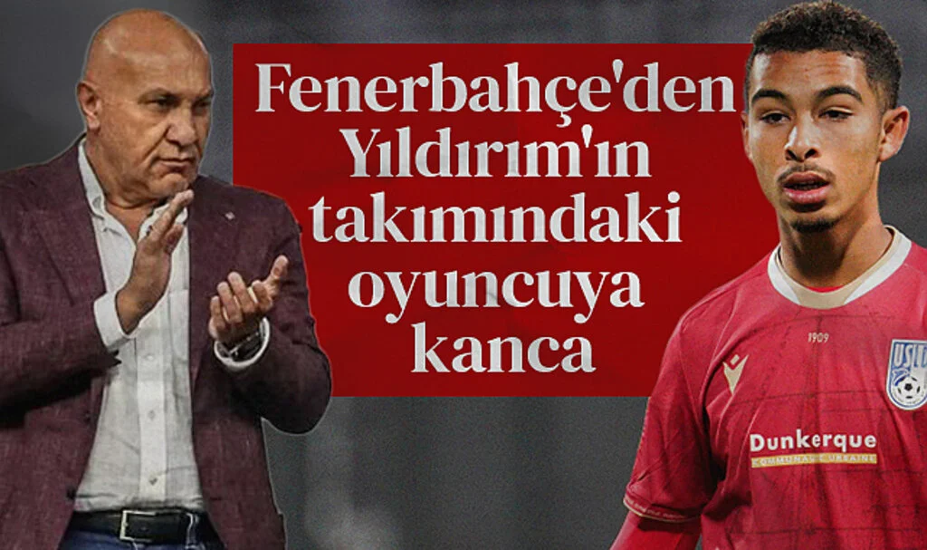 Fenerbahçe'den Yüksel Yıldırım'ın takımındaki oyuncuya kanca