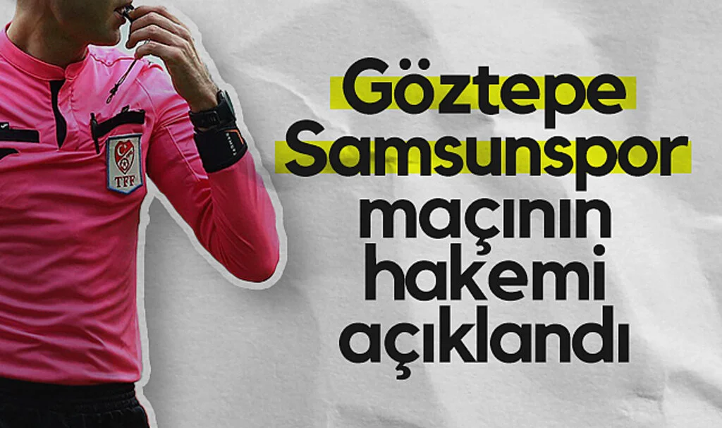 Göztepe - Samsunspor Maçının Hakemi Açıklandı