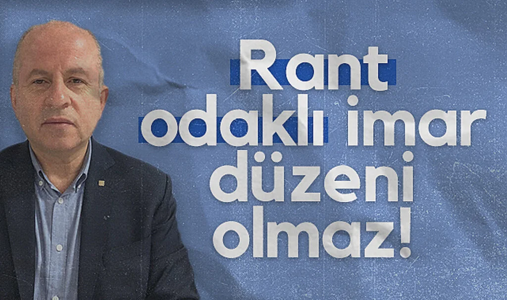 İMO Şube Başkanı Hüseyin Talak: Rant odaklı imar düzeni olmaz!