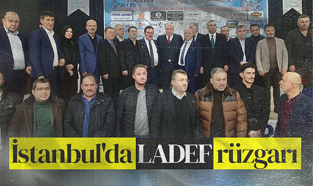 İstanbul'da Ladik Dernekler Federasyonu (LADEF) rüzgarı