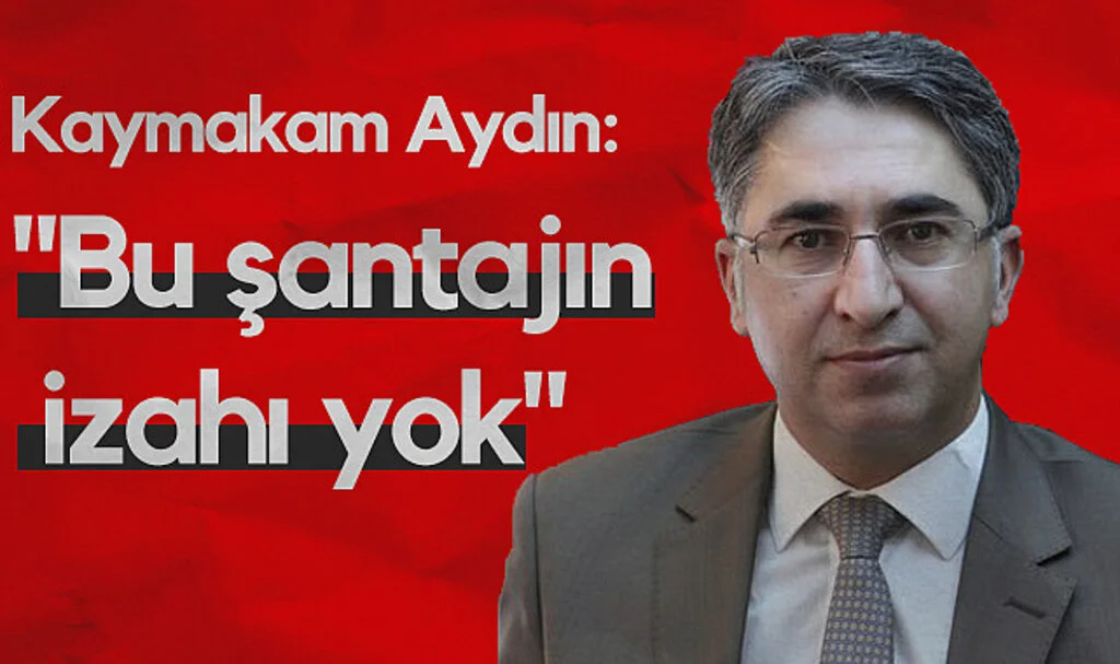 Kaymakam Aydın: "Şantajın İzahı Yok"