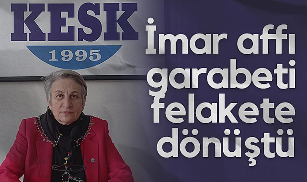 KESK Dönem Sözcüsü Uğurcan Albak: İmar affı garabeti felakete dönüştü