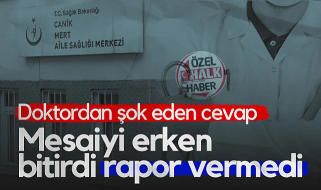 Mesaiyi Erken Bitirdi Rapor Vermedi! Doktordan Şok Eden Cevap...