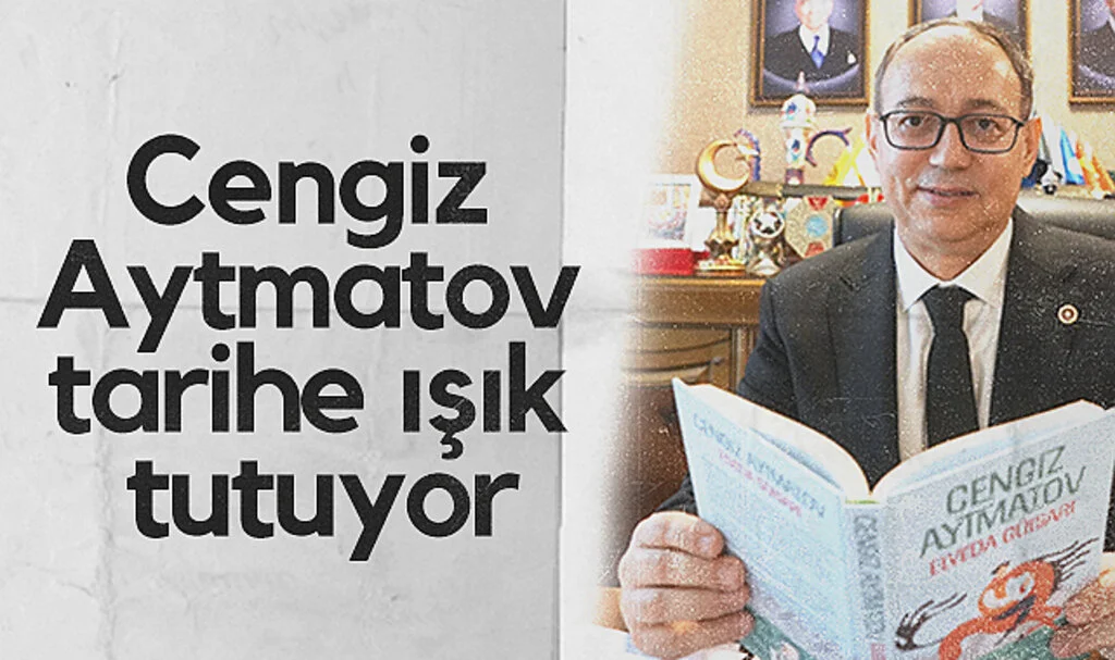 MHP Genel Başkan Yardımcısı İlyas Topsakal: Cengiz Aytmatov tarihe ışık tutuyor