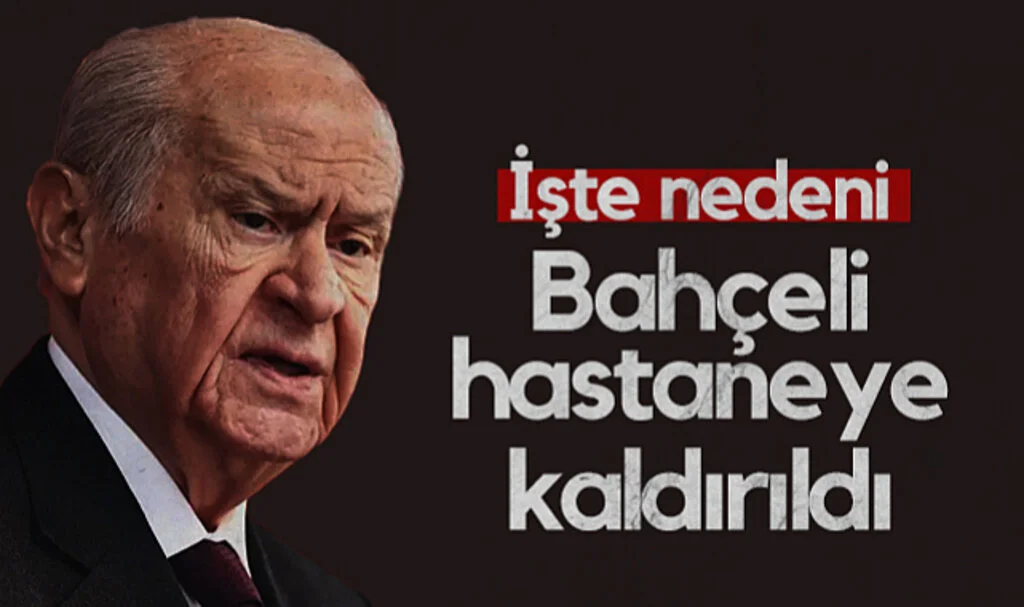 MHP Lideri Bahçeli Hastaneye Kaldırıldı! İşte Nedeni...