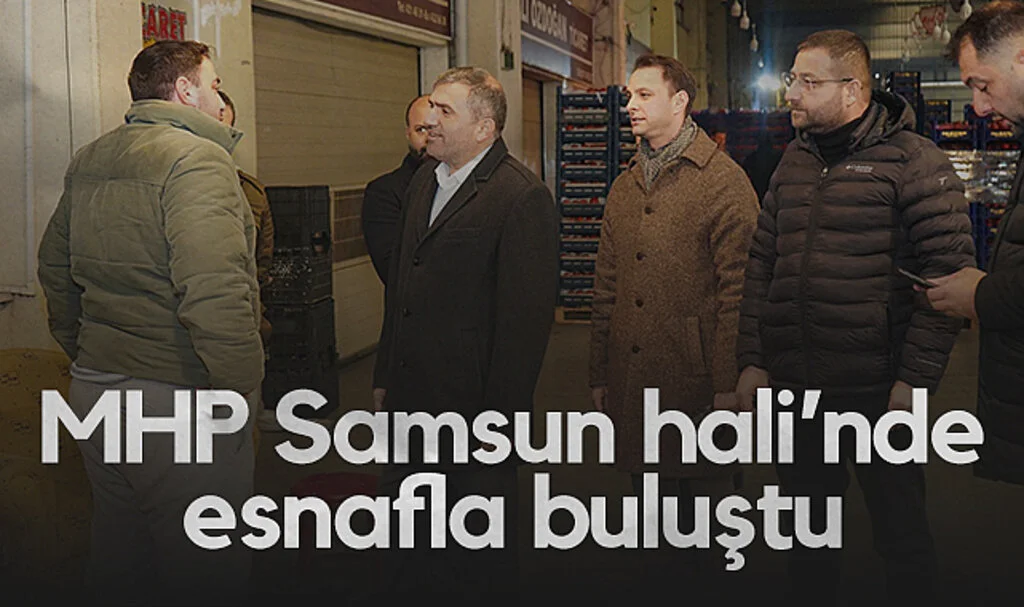 MHP Samsun Hali’nde Esnafla Buluştu