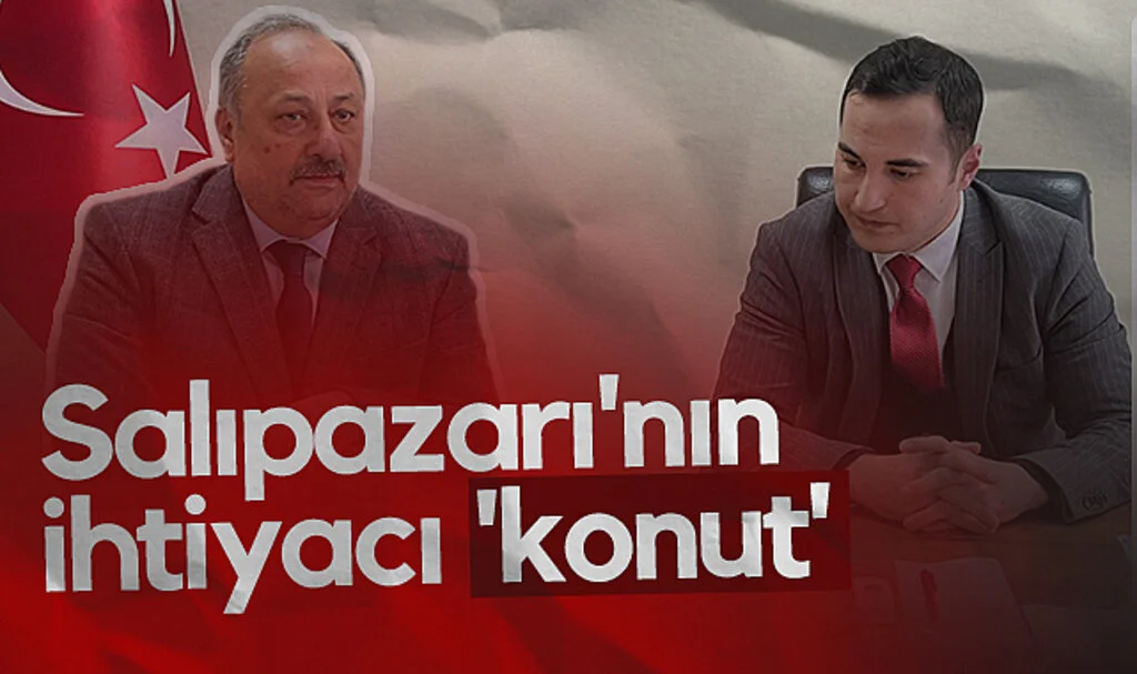 Salıpazarı Belediye Başkanı Refaettin Karaca: Salıpazarı'nın ihtiyacı konut