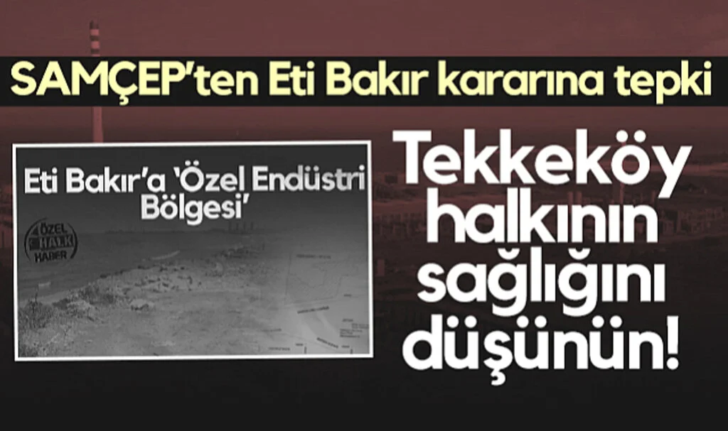 SAMÇEP’ten Eti Bakır Kararına Tepki: Tekkeköy Halkının Sağlığını Düşünün!