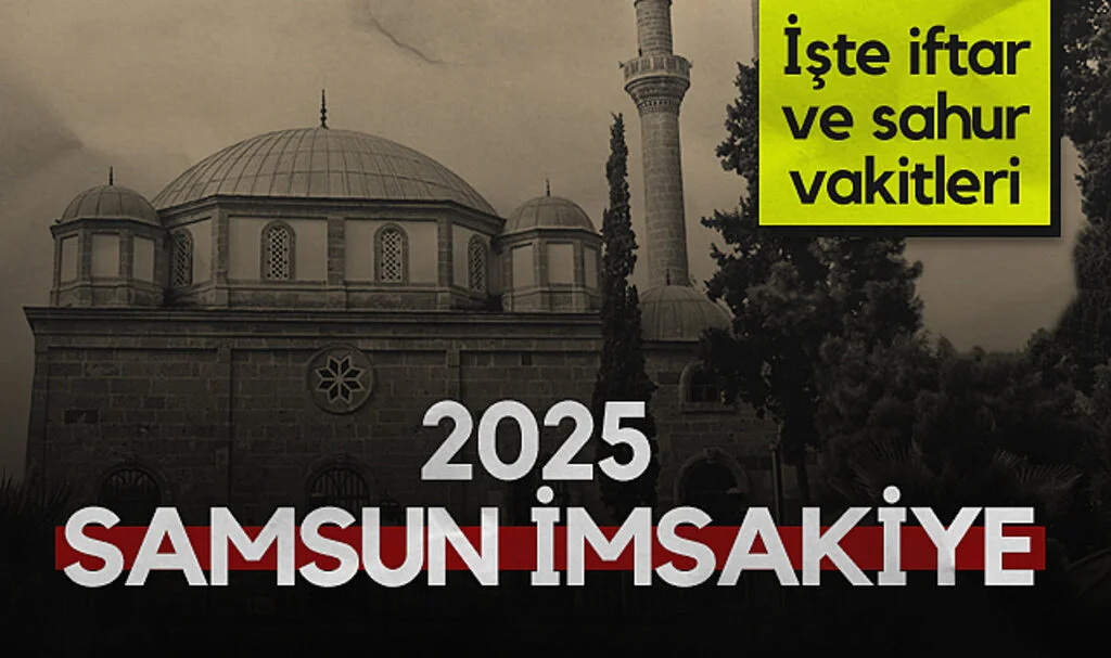 Samsun 2025 Ramazan İmsakiyesi: Sahur ve İftar Saatleri