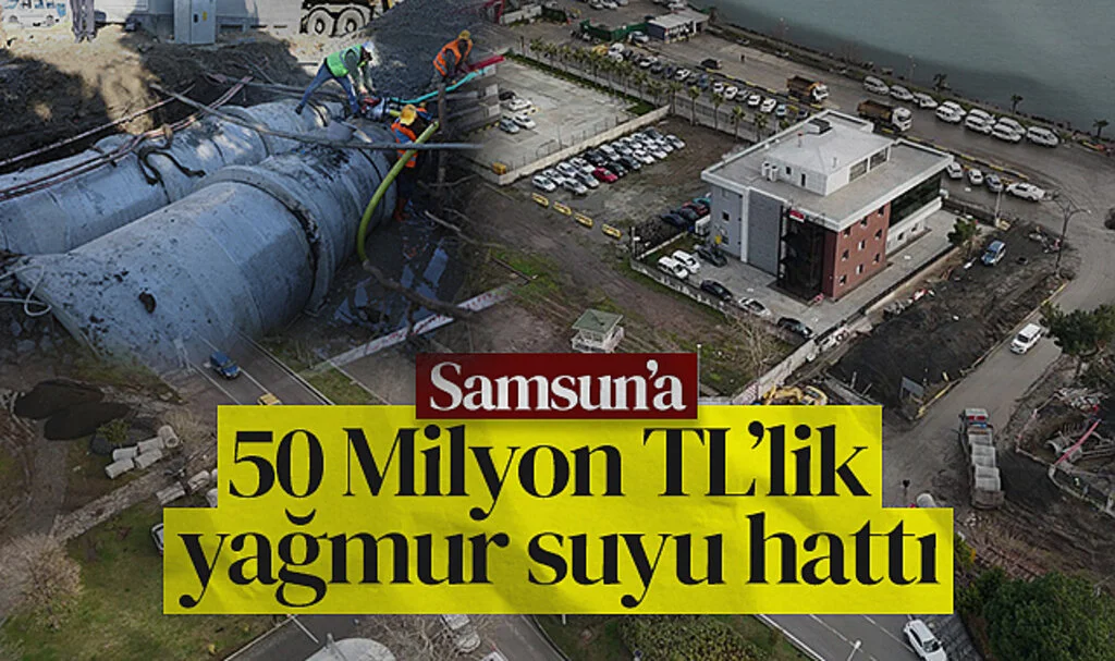 Samsun'a 50 Milyon TL'lik Yağmur Suyu Hattı