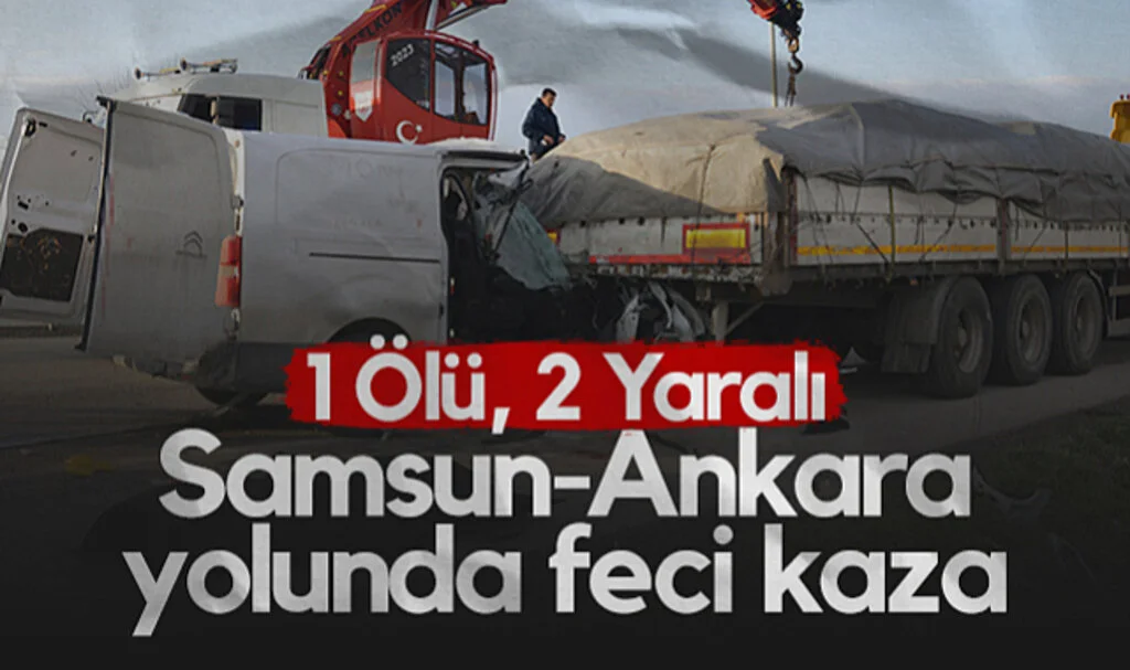 Samsun-Ankara Yolunda Feci Kaza: 1 Ölü, 2 Yaralı