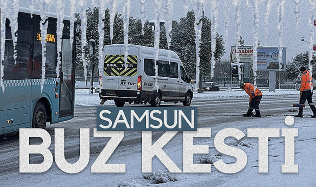 Samsun buz kesti!