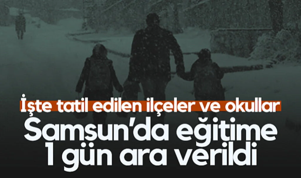 Samsun'da Eğitime 1 Gün Ara Verildi! İşte Tatil Edilen İlçeler ve Okullar...