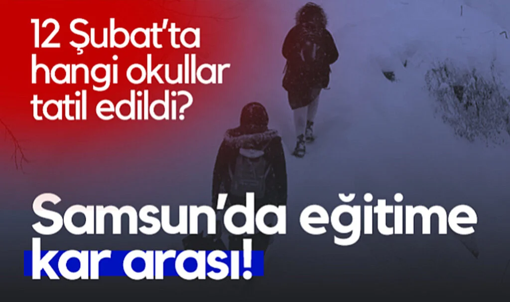 Samsun'da Eğitime Kar Arası! 12 Şubat'ta Hangi Okullar Tatil Edildi? 