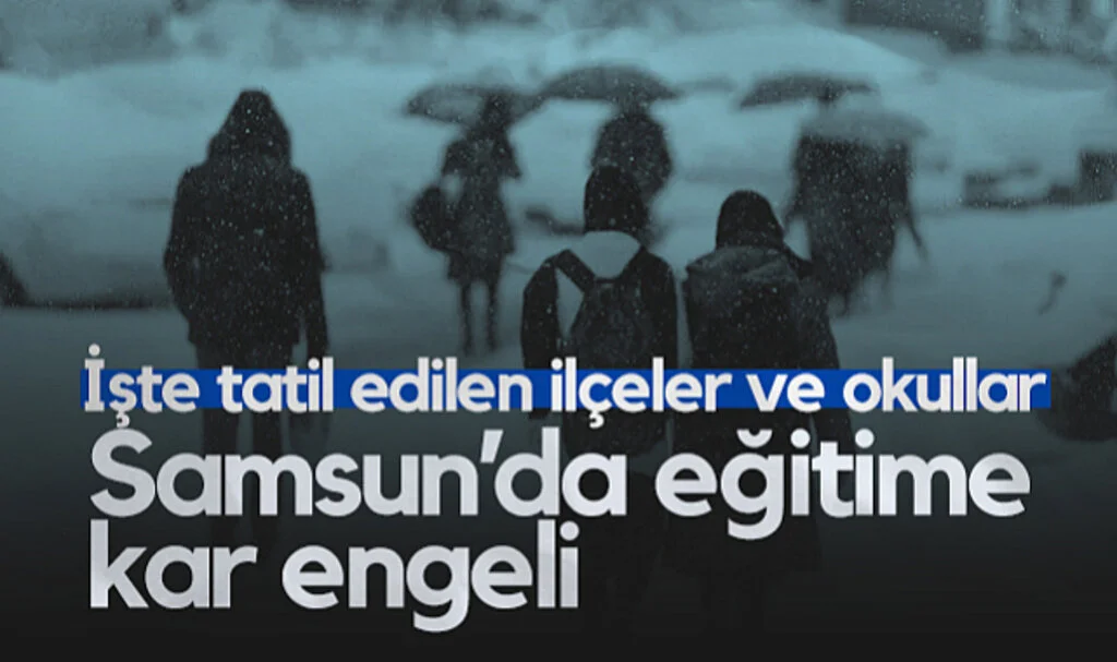 Samsun'da Eğitime Kar Engeli! İşte Tatil Edilen İlçeler ve Okullar
