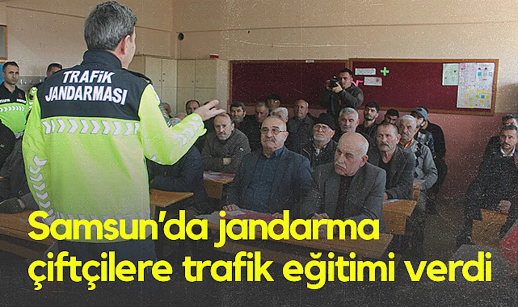 Samsun'da Jandarma Çiftçilere Trafik Eğitimi Verdi