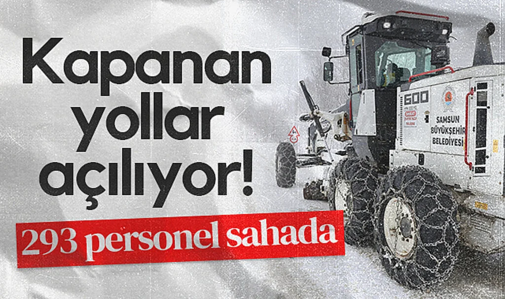 Samsun’da Kapanan Yollar Açılıyor! 293 Personel Sahada