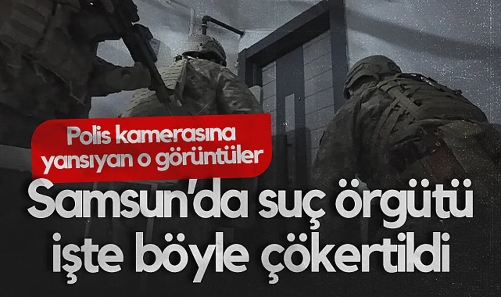 Samsun'da Suç Örgütü Operasyonu Anı Kamerada