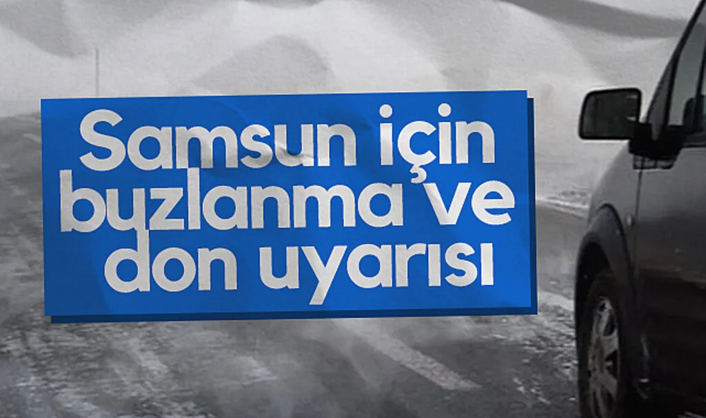 Samsun için buzlanma ve don uyarısı
