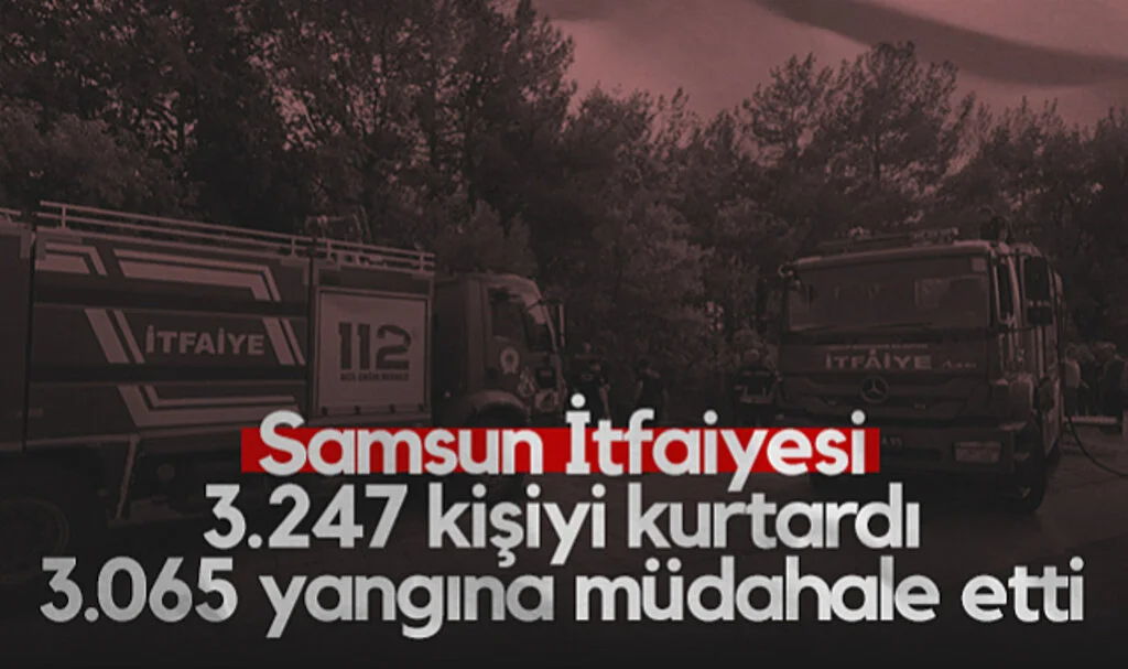 Samsun İtfaiyesi 2024’te 3.247 Kişiyi Kurtardı, 3.065 Yangına Müdahale Etti