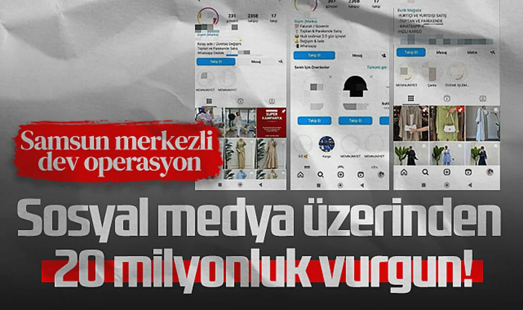 Samsun Merkezli Dev Operasyon: Sosyal medyadan milyonluk vurgun