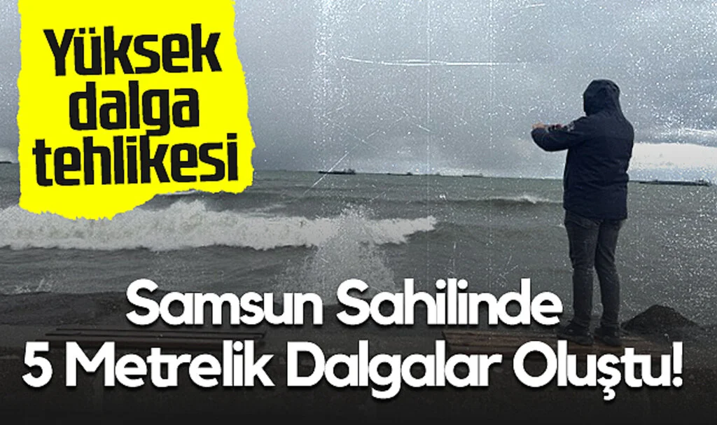 Samsun Sahilinde 5 Metrelik Dalgalar Oluştu!