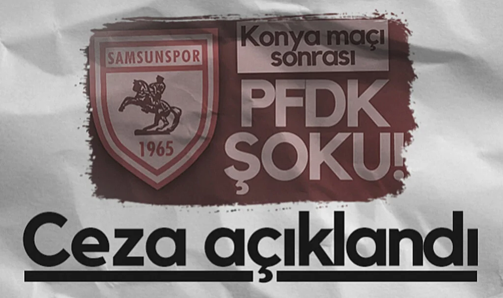 Samsunspor’a Konyaspor Maçı Sonrası PFDK’dan Ceza! İşte Detaylar