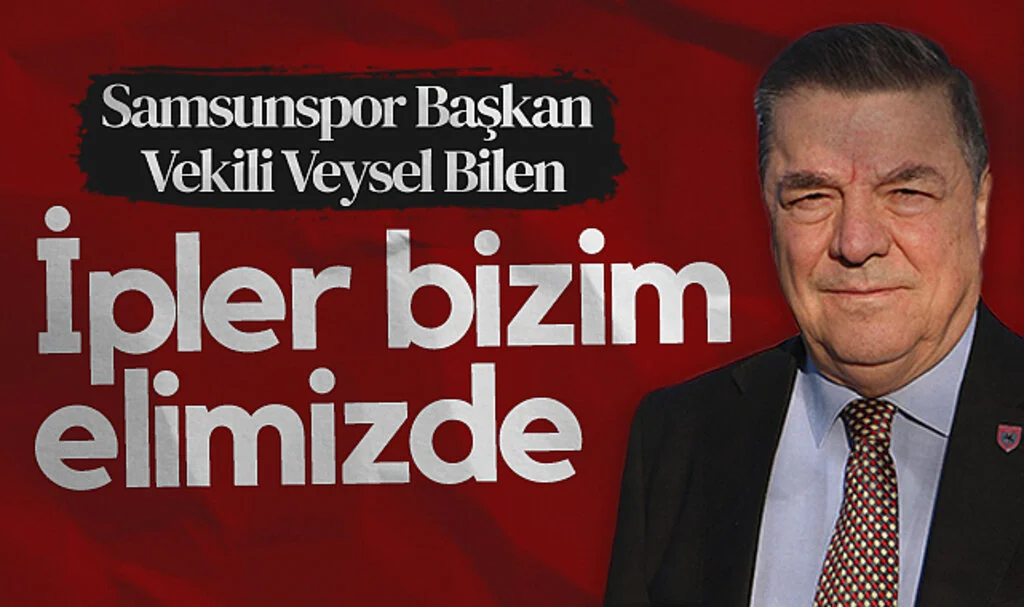 Samsunspor Başkan Vekili Veysel Bilen: İpler Bizim Elimizde