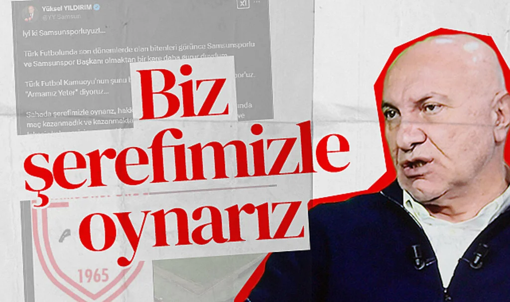 Samsunspor Başkanı Yüksel Yıldırım: Biz Şerefimizle Oynarız