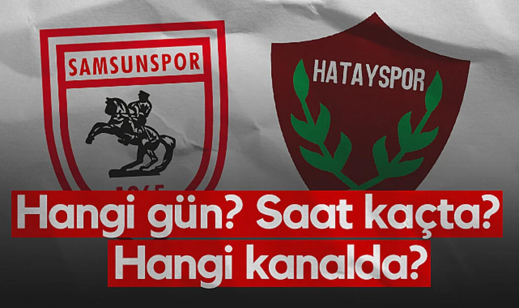 Samsunspor - Hatayspor maçı Hangi gün? saat kaçta? Hangi Kanalda?