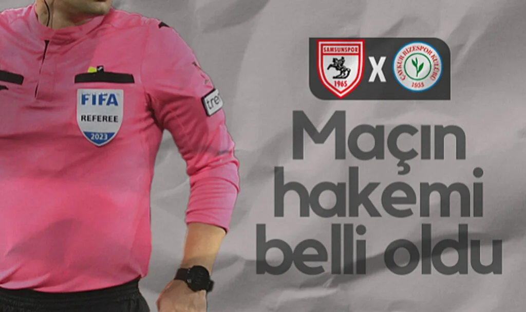 Samsunspor - Rizespor Maçının Hakemi Belli Oldu