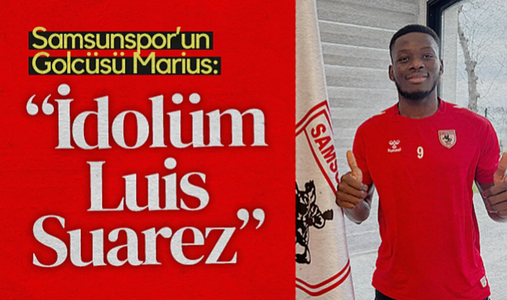Samsunspor'un Golcüsü Marius: İdolüm Luis Suarez