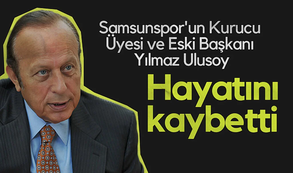 Samsunspor'un Kurucu Üyesi ve Eski Başkanı Yılmaz Ulusoy Hayatını Kaybetti