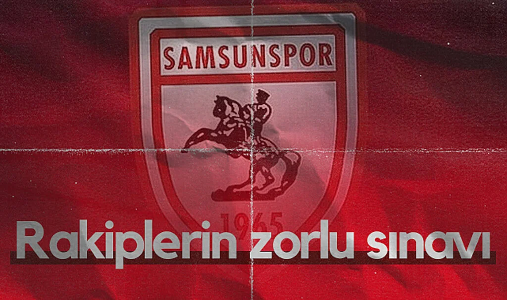 Samsunspor'un rakiplerinin zorlu sınavı