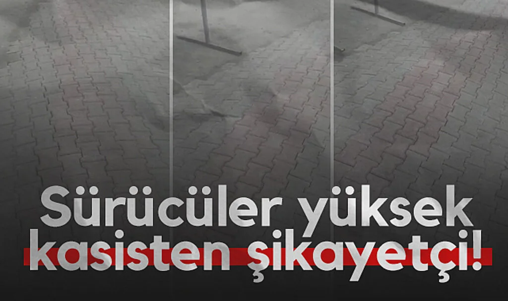 Sürücüler yüksek kasisten şikayetçi!