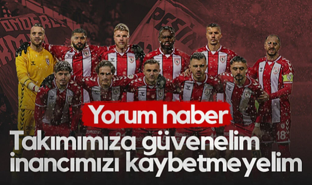 Takımımıza Güvenelim İnancımızı Kaybetmeyelim | Samsunspor Yorum Haber