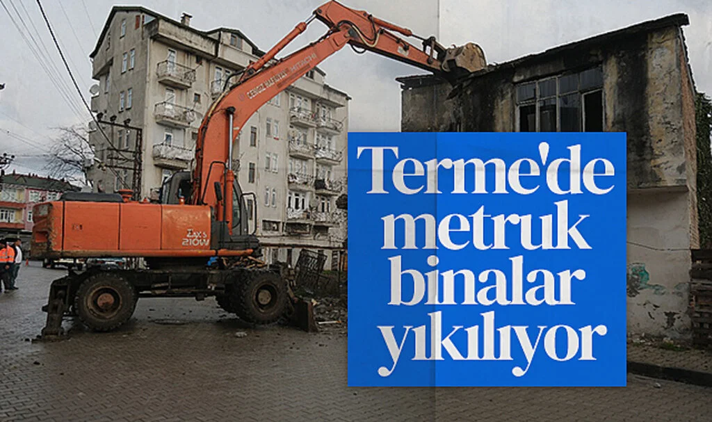Terme'de metruk binalar yıkılıyor