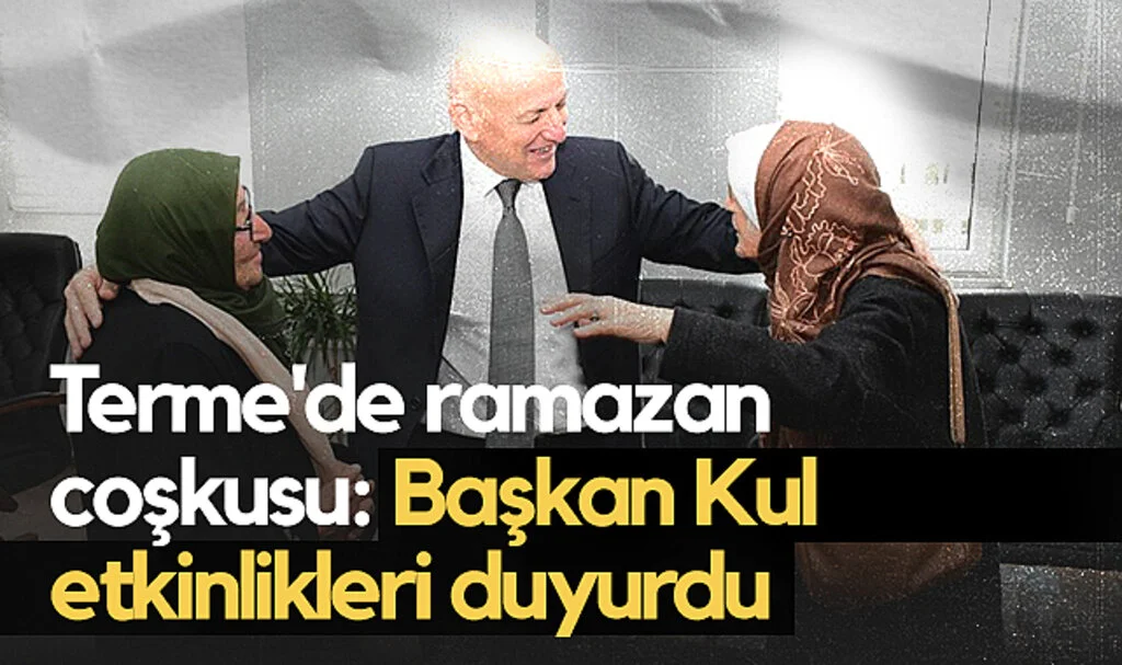 Terme'de Ramazan Coşkusu: Başkan Kul Etkinlikleri Duyurdu