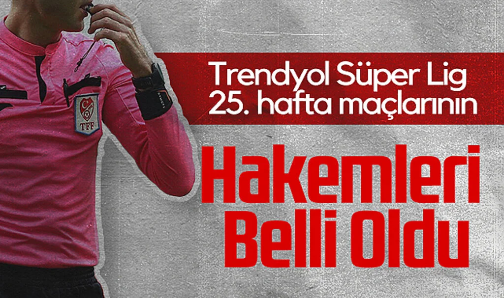 Trendyol Süper Lig 25. Hafta Maçlarının Hakemleri Belli Oldu