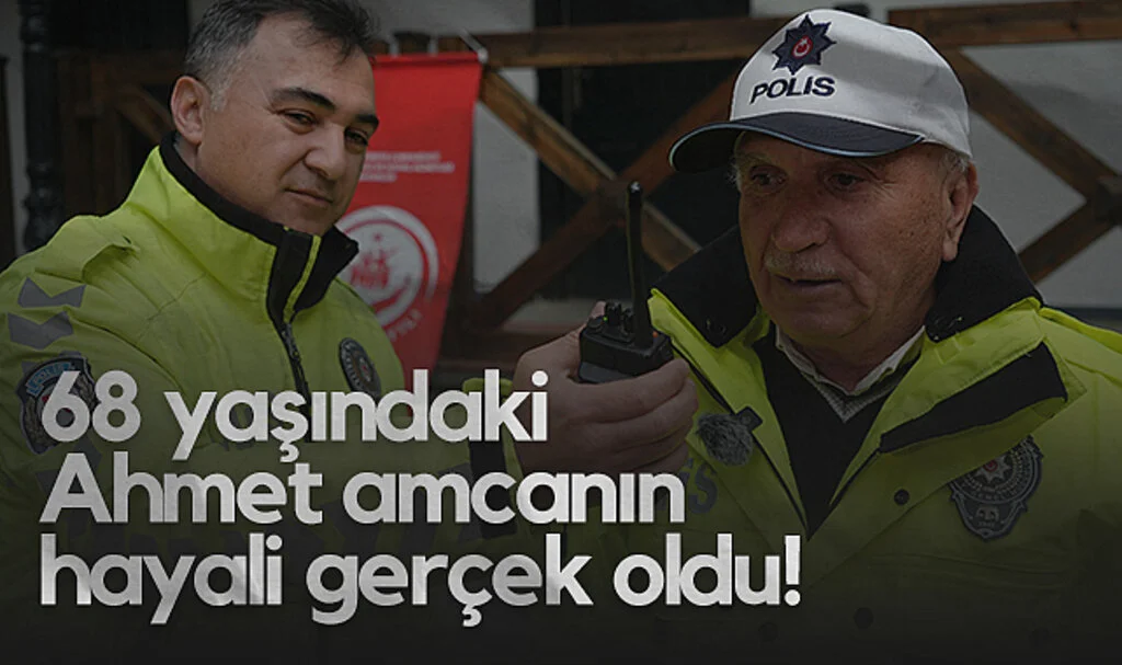 68 Yaşındaki Ahmet Amcanın Polislik Hayali Gerçek Oldu