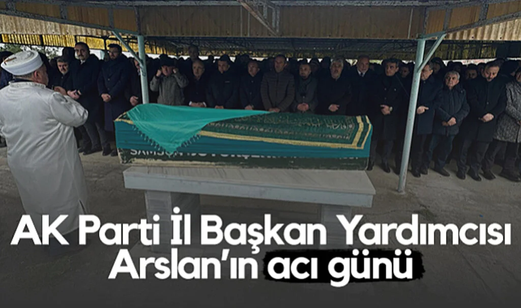 AK Parti Samsun İl Başkan Yardımcısı Adnan Arslan'ın Acı Günü