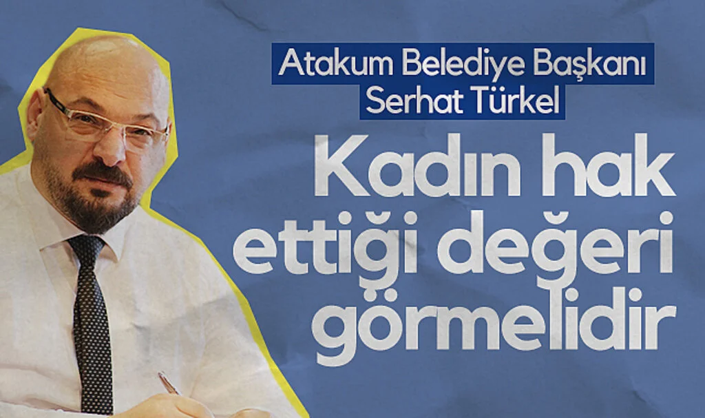 Atakum Belediye Başkanı Serhat Türkel: Kadın hak ettiği değeri görmelidir