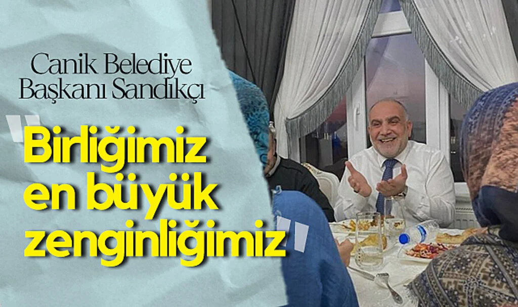 Canik Belediye Başkanı Sandıkçı: “Birliğimiz En Büyük Zenginliğimiz”