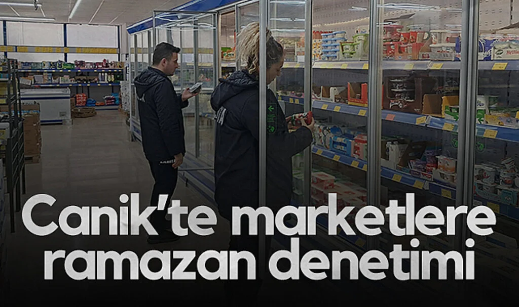 Canik Belediyesi Ramazan’da Market Denetimlerini Artırdı