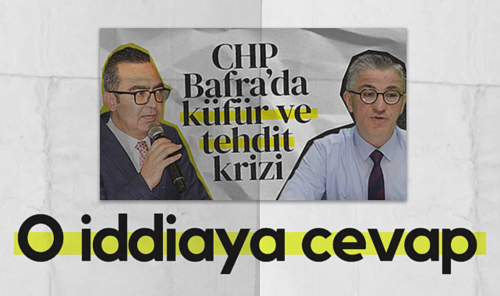 CHP Bafra İlçe Başkanı Serkan Dönüm'den küfür ve tehdit iddiasına cevap