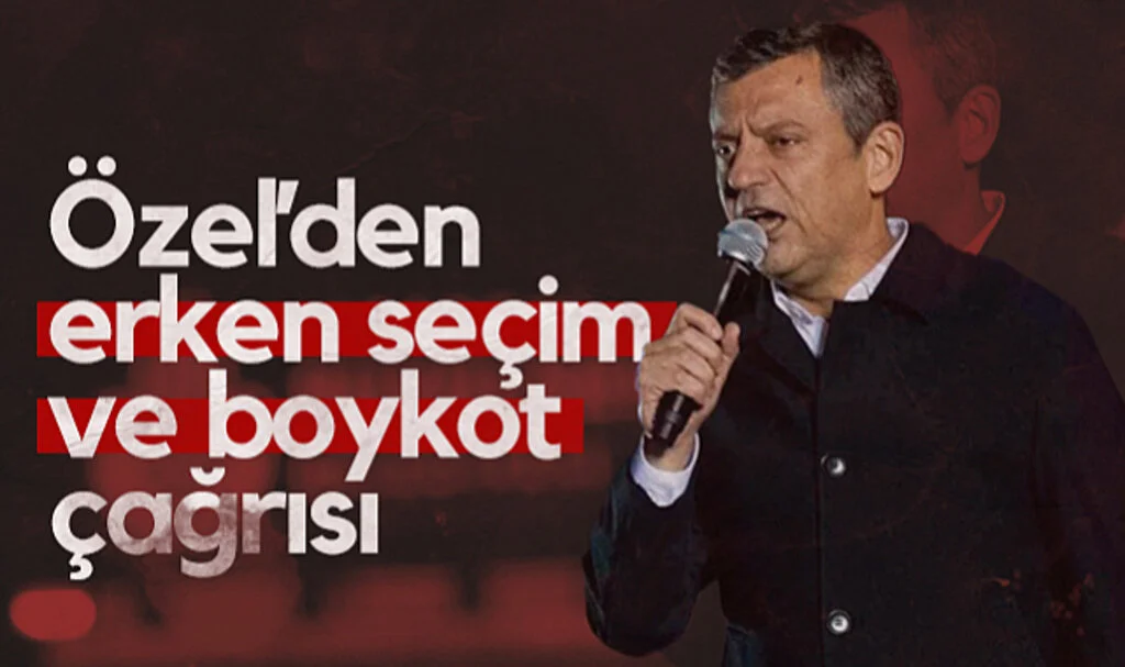 CHP Lideri Özgür Özel'den Erken Seçim ve Boykot Çağrısı