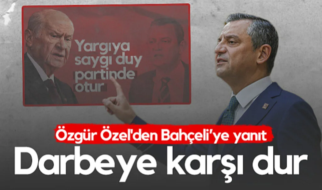 CHP Lideri Özgür Özel'den MHP Lideri Devlet Bahçeli'ye Cevap: Darbeye Karşı Dur