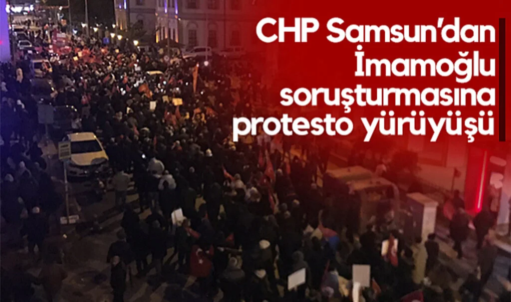 CHP Samsun'dan İmamoğlu Soruşturmasına Protesto Yürüyüşü