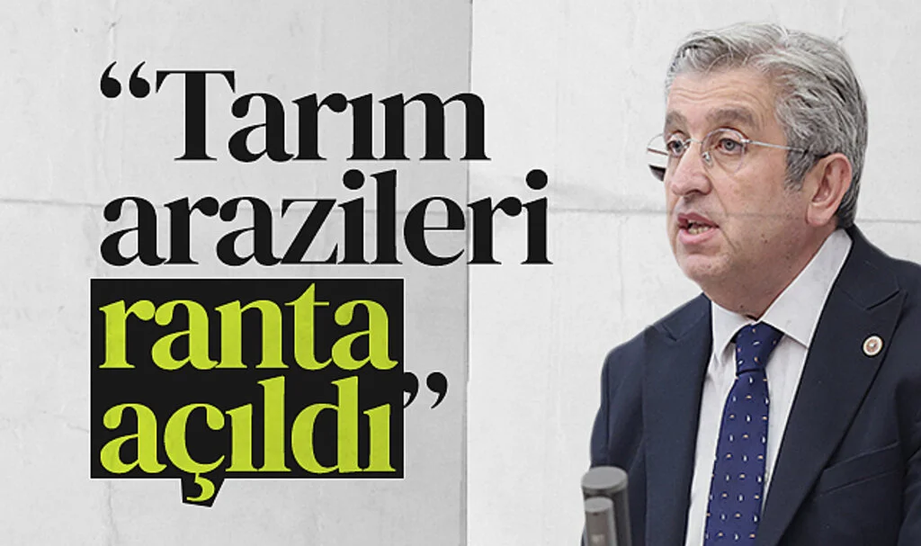 CHP Samsun Milletvekili Murat Çan: Tarım arazileri ranta açıldı